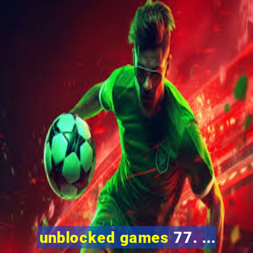 unblocked games 77. ...